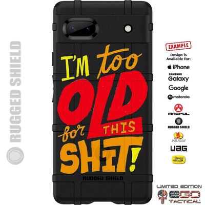 I'm Too Old For This Shit Custom Printed Case Design for Apple, Samsung, Google & Motorola Phone Models