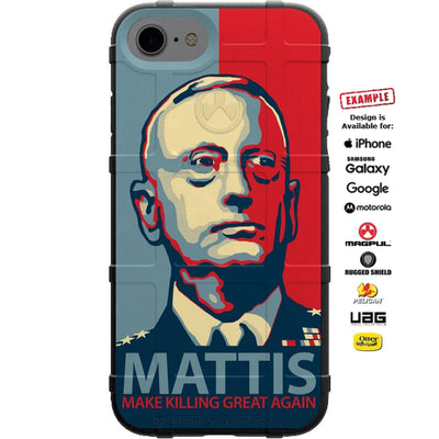 General James Mad Dog Mattis, Make Killing Great Again Meme Design Custom Printed Case Design for Apple, Samsung, Google & Motorola Phone Models
